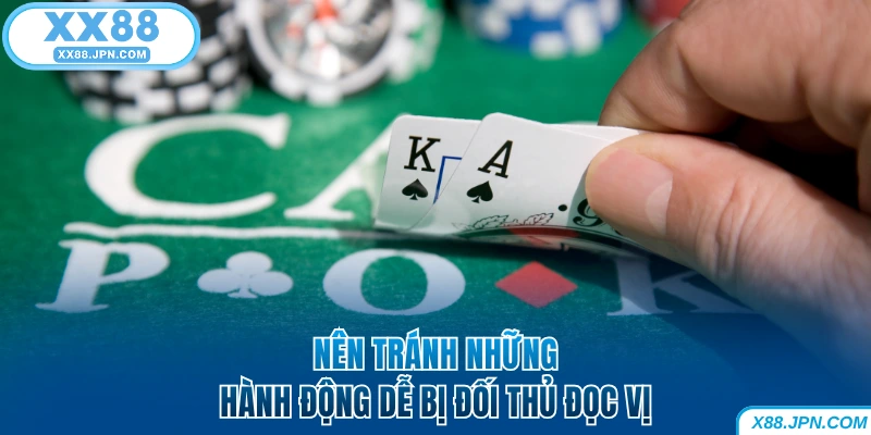Nên tránh những hành động dễ bị đối thủ XX88 đọc vị